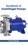 Handbook of Centrifugal Pumps - Vincent Woods - 9781632402578
