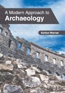 A Modern Approach to Archaeology - Kolton Warner - 9781632409454