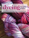 Dyeing to Spin & Knit - Felicia Lo - 9781632504104