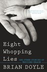 Eight Whopping Lies and Other Stories of Bruised Grace - Brian Doyle - 9781632531650