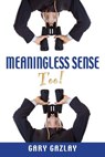 Meaningless Sense Too! - Gary Gazlay - 9781632633378