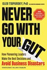 Never Go with Your Gut - Gleb (Gleb Tsipursky) Tsipursky - 9781632651624