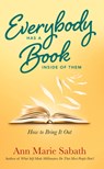 Everybody Has a Book Inside of Them - Ann Marie (Ann Marie Sabath) Sabath - 9781632651693