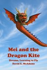 Mei and the Dragon Kite: Dreams Learning to Fly - David E. McAdams - 9781632709189