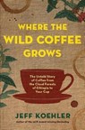 Where the Wild Coffee Grows - KOEHLER,  Jeff - 9781632865090