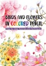 Birds and Flowers in Colored Pencil - Niao Fei Le - 9781632880123