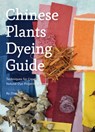 Chinese Plants Dyeing Guide: Techniques for Creating Natural Dye Projects at Home - Jiao Zhou - 9781632880451