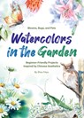 Watercolors in the Garden: Beginner-Friendly Projects Inspired by Chinese Aesthetics - Feiyu Zhou - 9781632880536
