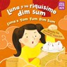 Luna y su riquísimo dim sum / Luna's Yum Yum Dim Sum (Spanish Bilingual Edition) - Natasha Yim - 9781632893055