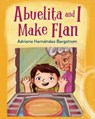Abuelita and I Make Flan - Adriana Hernández Bergstrom - 9781632898890