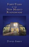 Forty Years in the New Mexico Roundhouse - David Abbey - 9781632937568