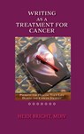 Writing as a Treatment for Cancer: Prompts for Healing Your Life During the Cancer Journey - MDV Heidi Bright - 9781632937605