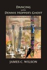 Dancing with Dennis Hopper's Ghost (softcover) - James C. Wilson - 9781632937759