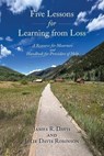 Five Lessons for Learning from Loss - James R. Davis ; Julie Davis Robinson - 9781632937834