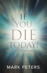 If You Die Today! - Mark Peters - 9781632961907