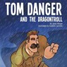 Tom Danger and the Dragontroll - WILSON,  Jared - 9781632964724