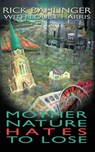 Mother Nature Hates - To Lose A Beau and Rachelle Novel - Rick Bahlinger - 9781633023093