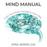 MIND MANUAL- Train Your Mind, Transform Your Vibe - April Norris - 9781633023185