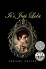 It's Just Lola - Dixiane Hallaj - 9781633200012