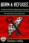 Born a Refugee: A Novel of One Palestinian Family - Dixiane Hallaj - 9781633200081