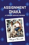Assignment Dhaka: A Foreign Service Memoir - Margaret Riccardelli - 9781633200746
