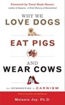 Why We Love Dogs, Eat Pigs, and Wear Cows - Melanie Joy - 9781633411371