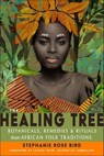 The Healing Tree - Stephanie Rose Bird - 9781633412699