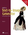 Build a Text-To-Image Generator (from Scratch): With Transformers and Diffusions - Mark Liu - 9781633435421