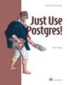 Just Use Postgres!: A Fast Guide for Developers - Denis Magda - 9781633435698
