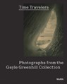 Time Travelers: Photographs from the Gayle Greenhill Collection - Lucy Gallun - 9781633451827