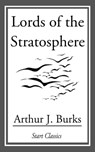 Lords of the Stratosphere - Arthur J. Burks - 9781633550056