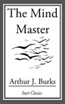 The Mind Master - Arthur J. Burks - 9781633550063