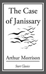 The Case of Janissary - Arthur Morrison - 9781633550209