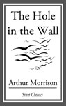 The Hole in the Wall - Arthur Morrison - 9781633550247