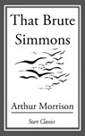That Brute Simmons - Arthur Morrison - 9781633550292