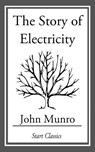 The Story of Electricity - John Munro - 9781633550735