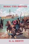 Beric the Briton - G.A. Henty - 9781633557031
