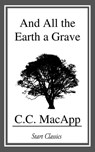 And All the Earth a Grave - C. C. MacApp - 9781633558717