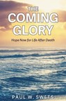 The Coming Glory: Hope Now for Life After Death - SWETS,  Paul - 9781633571631