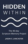 Hidden Within: The 40-Day Scripture Memory Project - LANCASTER,  Jason - 9781633571839