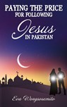 Paying the Price for Following Jesus in Pakistan - Eva Wongsosemito - 9781633574557