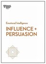 Influence and Persuasion (HBR Emotional Intelligence Series) - Harvard Business Review ; Nick Morgan ; Robert B. Cialdini ; Nancy Duarte - 9781633693937