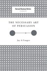 The Necessary Art of Persuasion - Jay a. Conger - 9781633695160