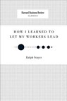 How I Learned to Let My Workers Lead - Ralph Stayer - 9781633695269