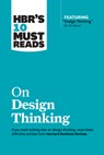 HBR's 10 Must Reads on Design Thinking (with featured article "Design Thinking" By Tim Brown) - Harvard Business Review ; Tim Brown ; Clayton M. Christensen ; Indra Nooyi - 9781633698802