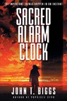 Sacred Alarm Clock - John T Biggs - 9781633733534