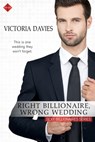 Right Billionaire, Wrong Wedding - Victoria Davies - 9781633757530