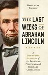Last Weeks of Abraham Lincoln - David Alan Johnson - 9781633883987