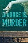 Divorce Is Murder - Elka Ray - 9781633885431