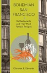 Bohemian San Francisco: Its Restaurants and Their Most Famous Recipes - Clarence E. Edwords - 9781633910645
